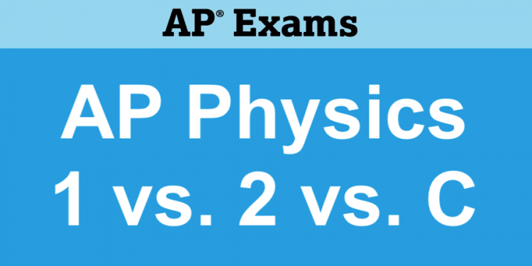 AP Physics 1 vs. 2 vs. C
